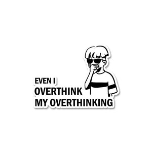 Even I Overthink My Overthinking Sticker
