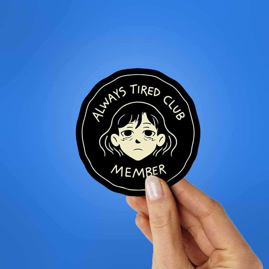 Always Tired Club Member Sticker - STICK IT UP