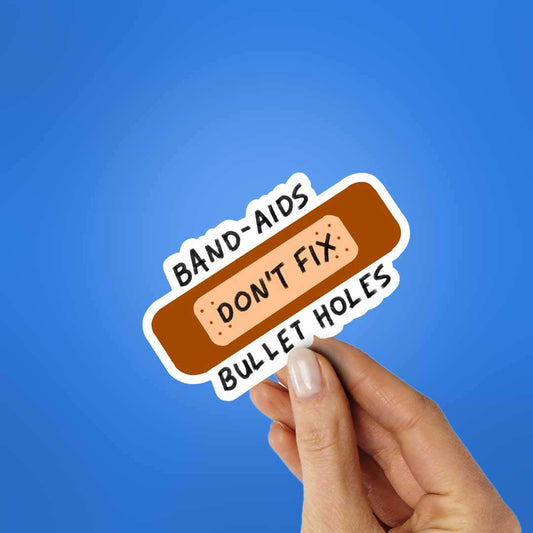 Band Aids Don't Fix Bullet Holes Sticker waterproof vinyl decal for laptop, bike, car & bottle