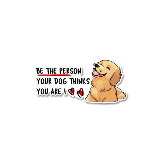 Be The Person Your Dog Thinks You Are Sticker - STICK IT UP