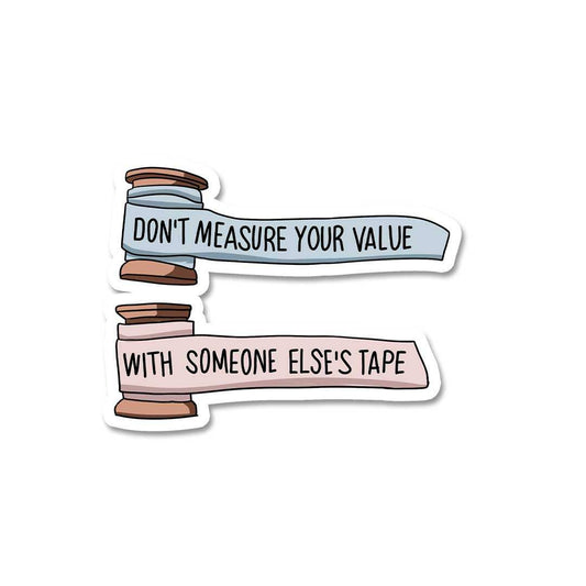 Don't Measure Your Value Sticker - STICK IT UP