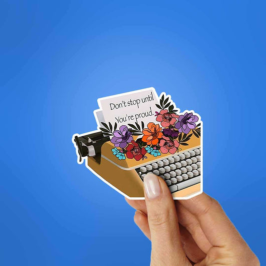 Dont Stop Until You'Re Proud Sticker - STICK IT UP