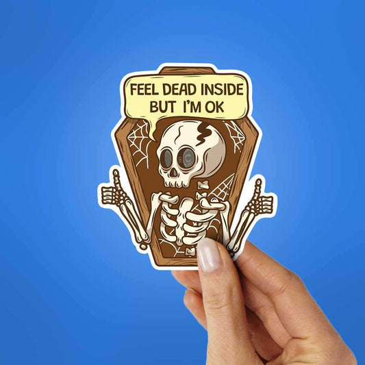 Feel Dead Inside But I'M Ok Sticker - STICK IT UP