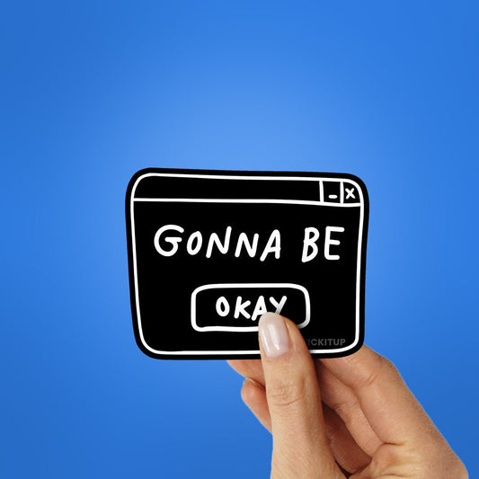 Gonna Be Okay Sticker - STICK IT UP