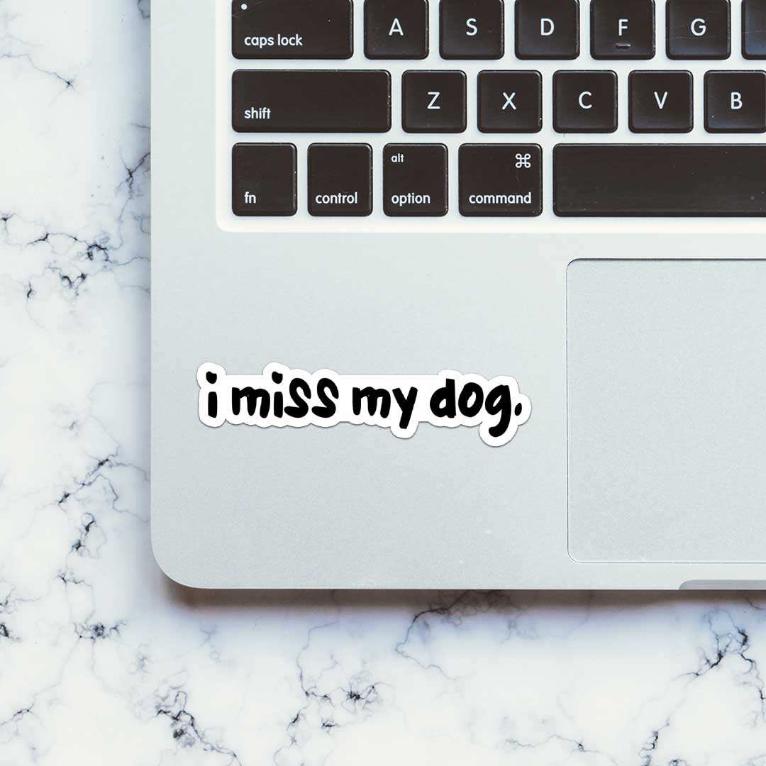 I Miss My Dog Sticker - STICK IT UP