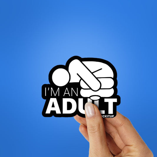 I'm An Adult Sticker - STICK IT UP