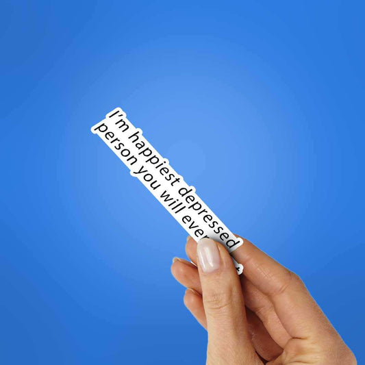 I'M Happiest Depressd Person Sticker - STICK IT UP