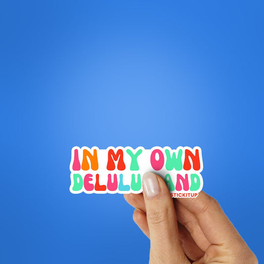 In My Own Delulu Land Sticker - STICK IT UP