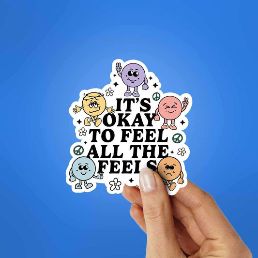 It'S Okay To Feel All The Feels Sticker - STICK IT UP