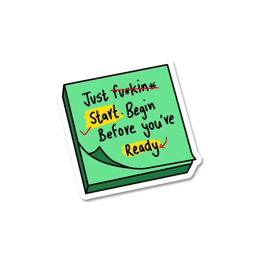Just Fuckin Start Sticker - STICK IT UP
