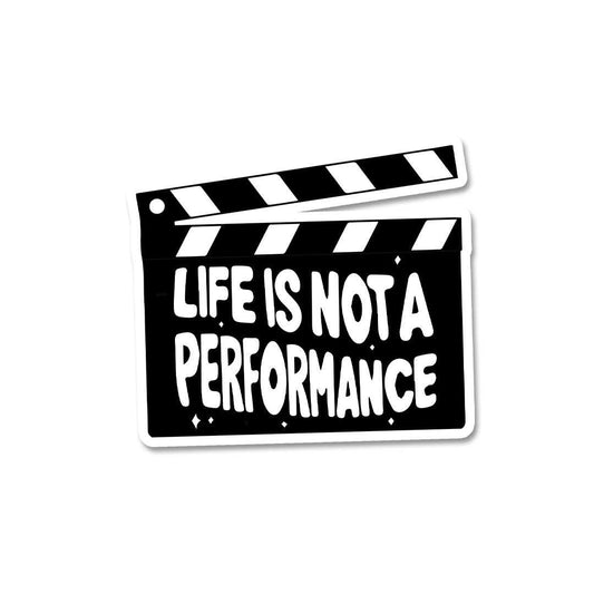 Life is Not a Performance Sticker - STICK IT UP