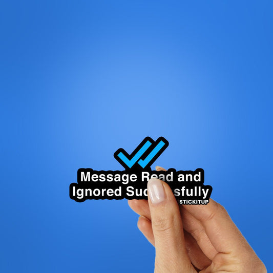 Message Read And Ignored Sticker - STICK IT UP