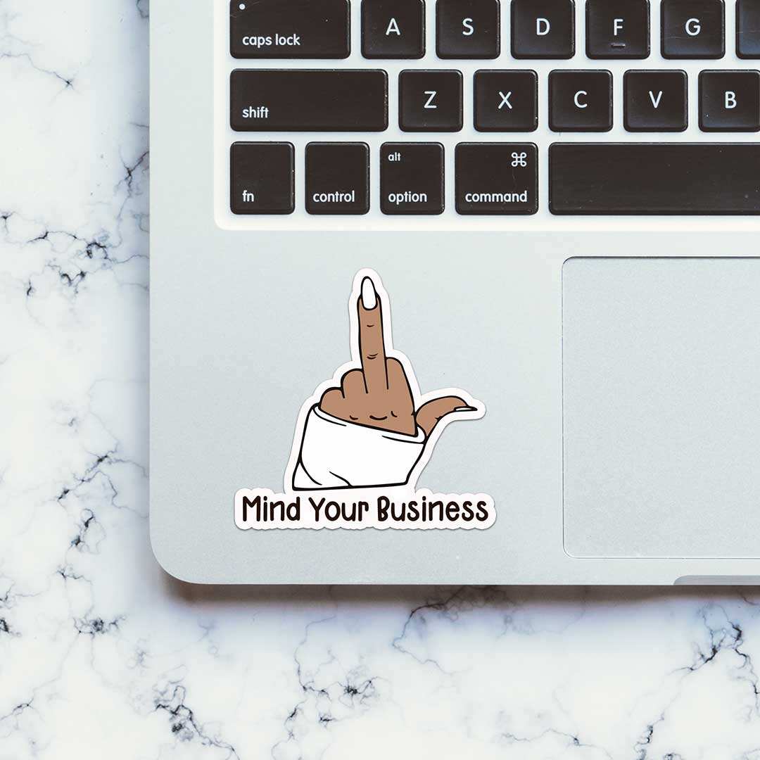 Mind Your Buisness Sticker - STICK IT UP