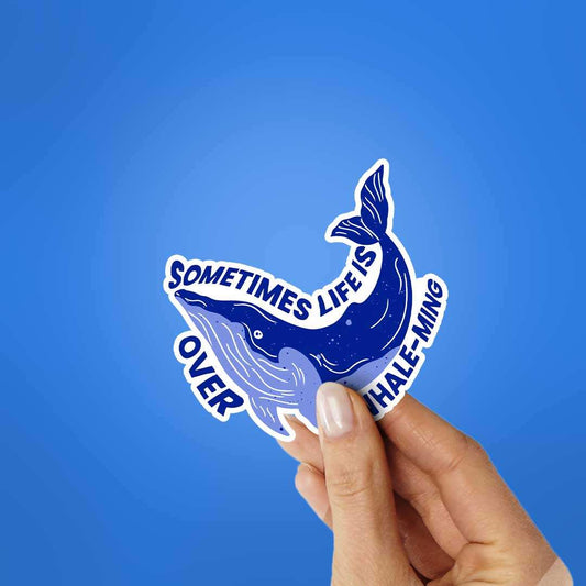 Sometime Life Is Over Whale Ming Sticker - STICK IT UP