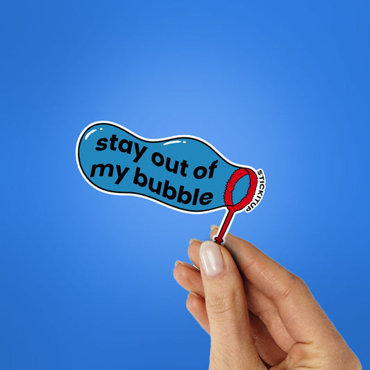 Stay Out Of My Bubble Sticker - STICK IT UP
