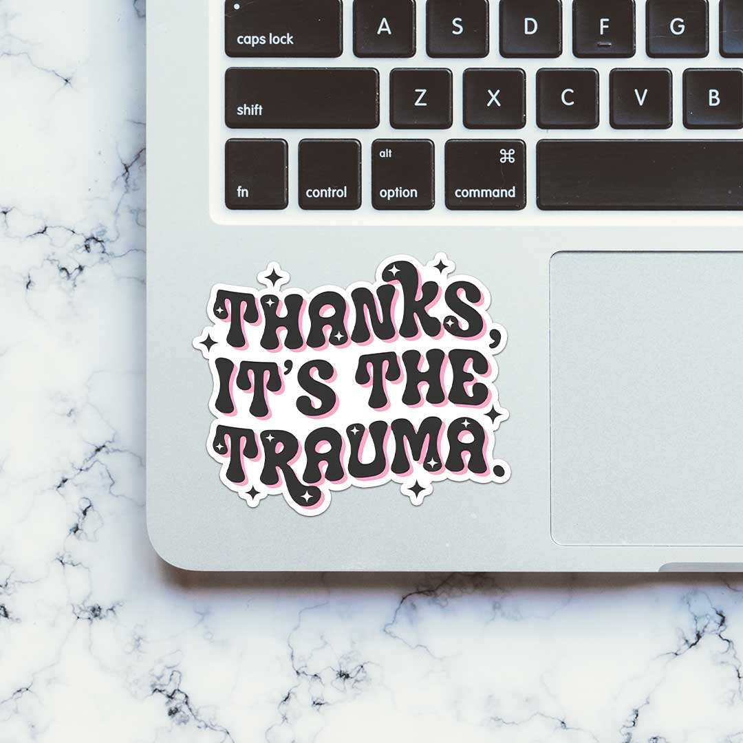 Thanks Its The Trauma Sticker - STICK IT UP