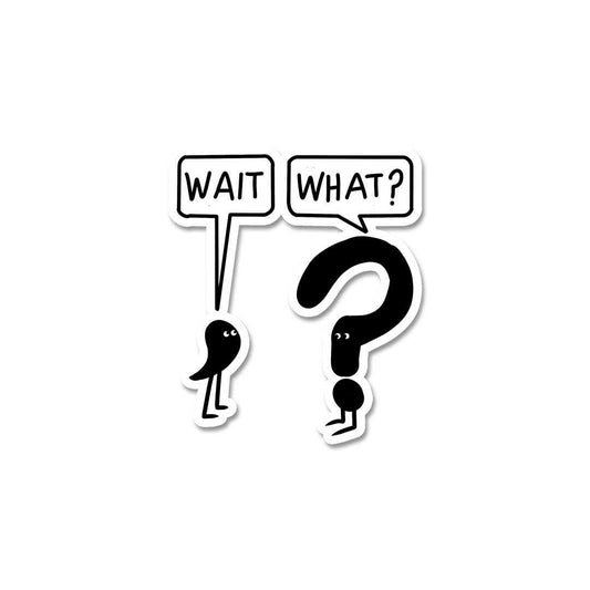 Wait What Sticker - STICK IT UP