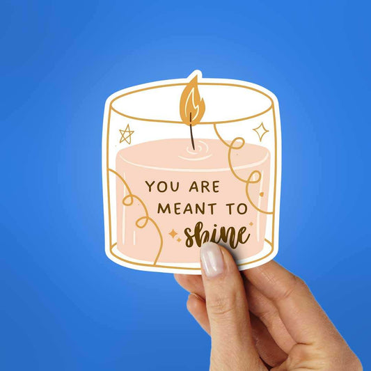 You Are Meant To Shine Sticker - STICK IT UP