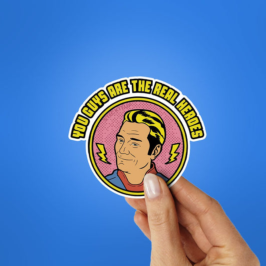 You Guys Are The Real Heroes Sticker - STICK IT UP