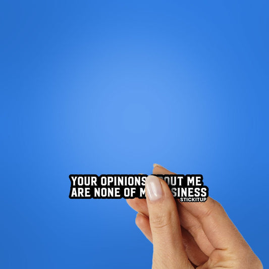 Your Opinions About Me Sticker - STICK IT UP