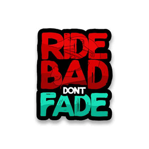 RIDE BAD DONT FADE Sticker | STICK IT UP