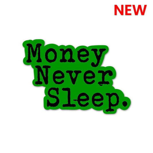 Money Never Sleeps Sticker - STICK IT UP
