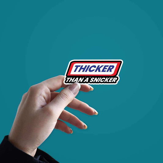 Thicker than a Snicker sticker - STICK IT UP