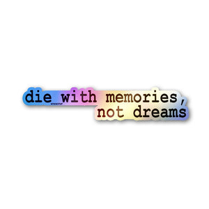 Die With Memories Not Dreams Holographic Stickers