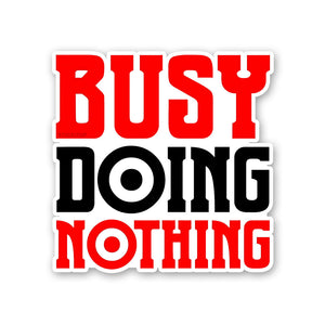 Busy Doing Nothing Sticker