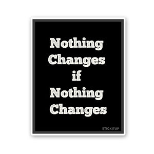 Noting Changed If Nothing Changes Sticker