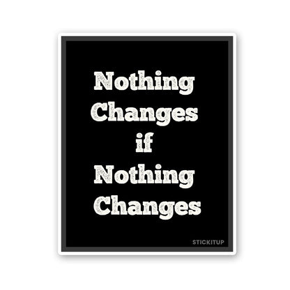 Noting Changed If Nothing Changes Sticker