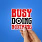 Busy Doing Nothing Sticker