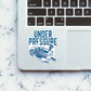 Under Pressure Sticker