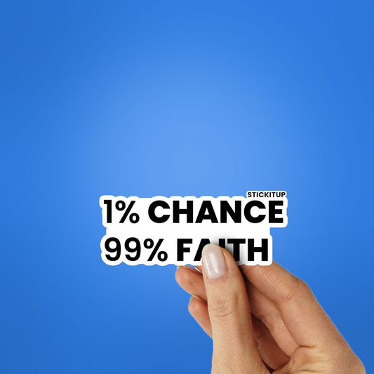 1% Chance 99% Faith Sticker - STICK IT UP
