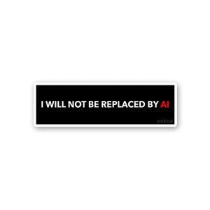 I Will Not Be Replaced By Sticker