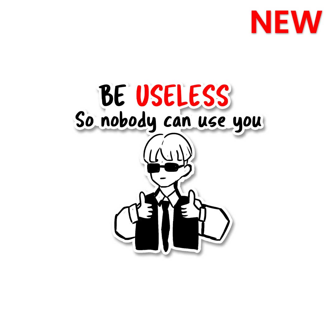Be Useless Sticker
