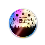 I Create The Life I Desire Holographic Stickers | STICK IT UP