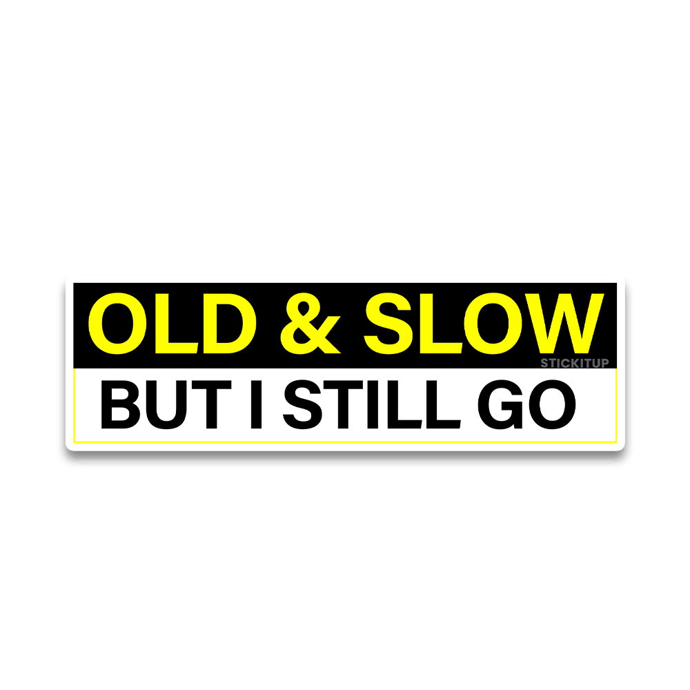 Old and slow Bumper Sticker - Bumper Sticker | STICK IT UP