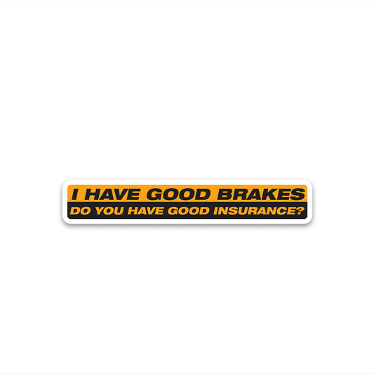 I Have Good Brakes Bumper Sticker | STICK IT UP