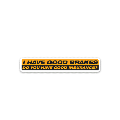 I Have Good Brakes Bumper Sticker | STICK IT UP