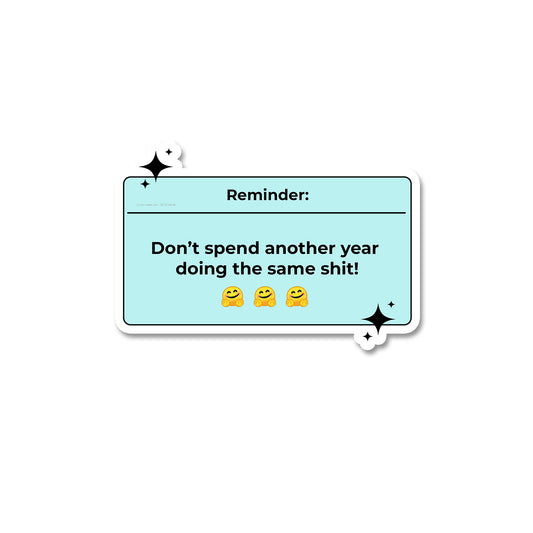 Reminder don't spend another year Sticker