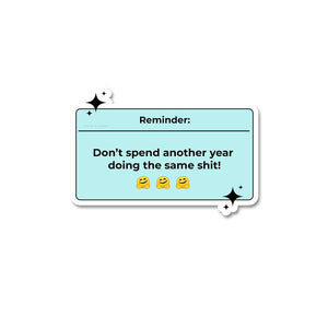 Reminder don't spend another year Sticker