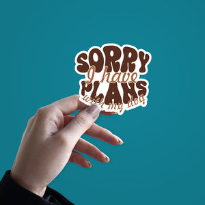 Sorry I Have Plans Sticker