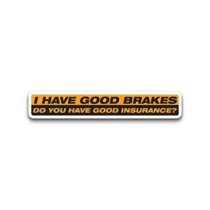 I Have Good Brakes Bumper Sticker | STICK IT UP