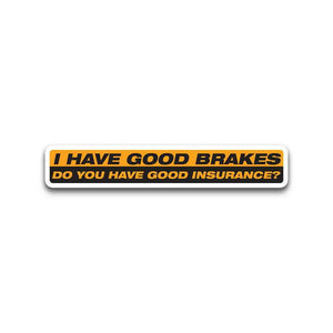 I Have Good Brakes Bumper Sticker | STICK IT UP