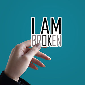 I Am Broken Sticker