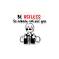 Be Useless Sticker