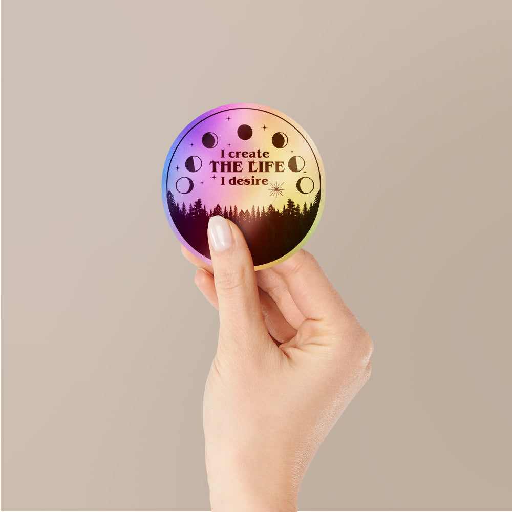 I Create The Life I Desire Holographic Stickers | STICK IT UP