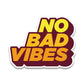 No Bad Vibes Bumper Sticker