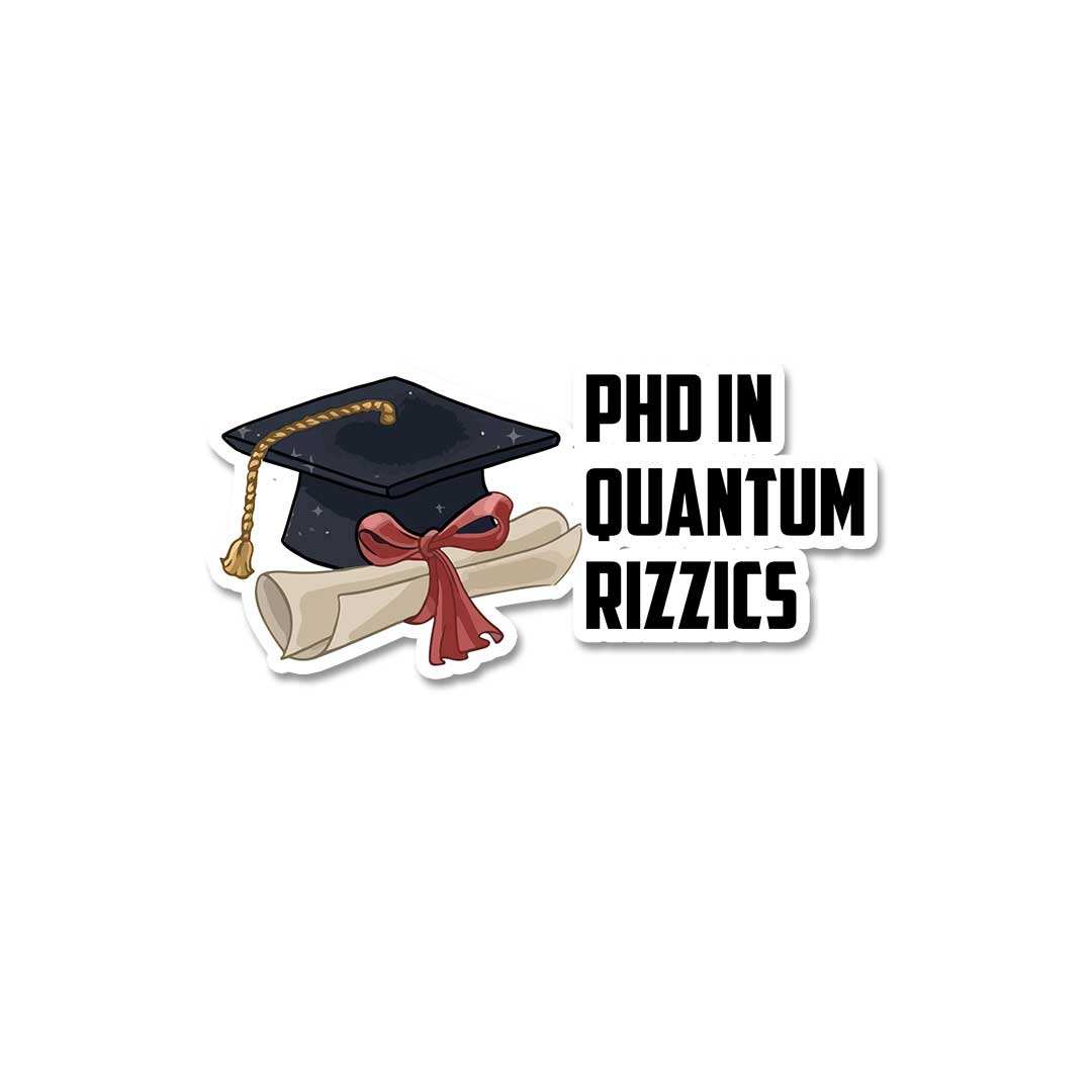Phd In Quatum Rizzics Sticker
